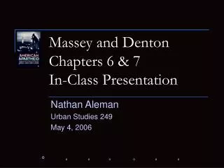 Massey and Denton Chapters 6 &amp; 7 In-Class Presentation
