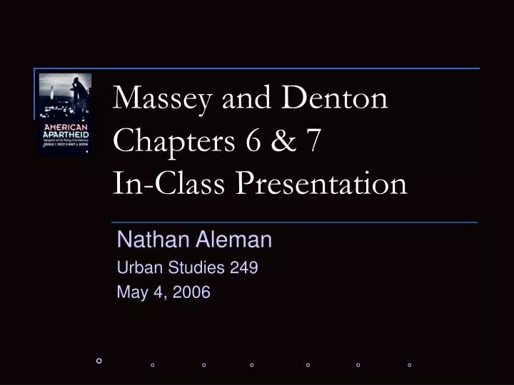 massey and denton chapters 6 7 in class presentation