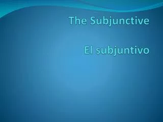 The Subjunctive El subjuntivo