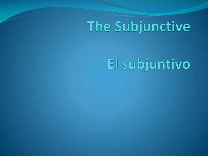 the subjunctive el subjuntivo
