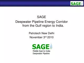 SAGE Deepwater Pipeline Energy Corridor from the Gulf region to India. Petrotech New Delhi