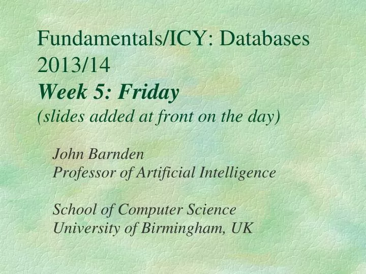 fundamentals icy databases 2013 14 week 5 friday slides added at front on the day