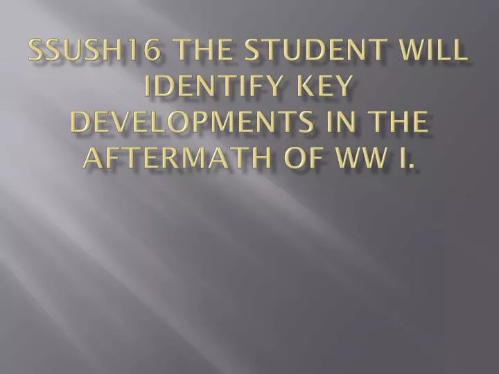 ssush16 the student will identify key developments in the aftermath of ww i