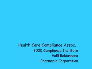 Health Care Compliance Assoc. 2000 Compliance Institute Valli Baldassano Pharmacia Corporation