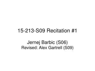 15-213-S09 Recitation #1 Jernej Barbic (S06) Revised: Alex Gartrell (S09)