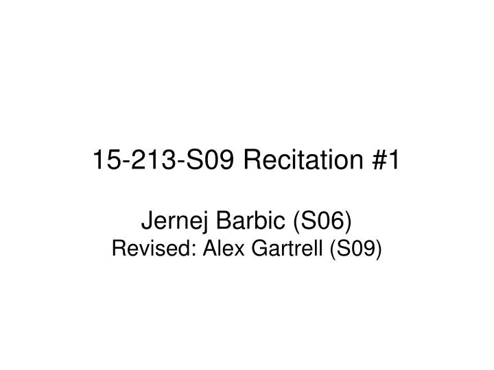 15 213 s09 recitation 1 jernej barbic s06 revised alex gartrell s09
