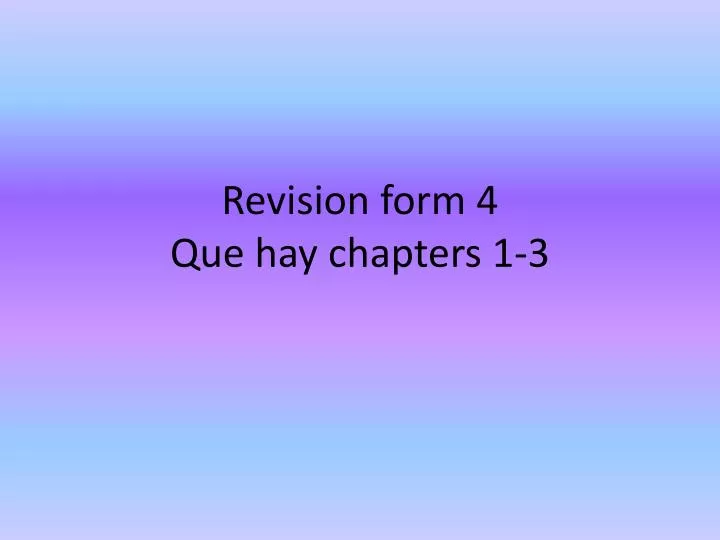 revision form 4 que hay chapters 1 3