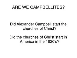 ARE WE CAMPBELLITES?