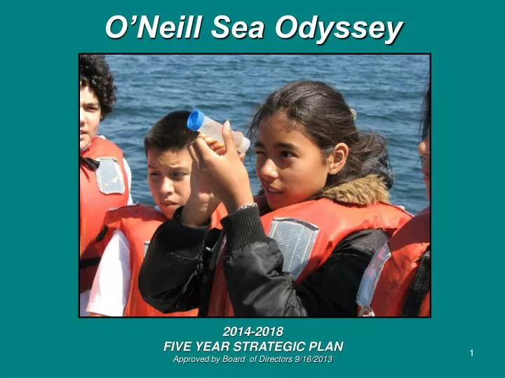 o neill sea odyssey 2014 2018 five year strategic plan approved by board of directors 9 16 2013