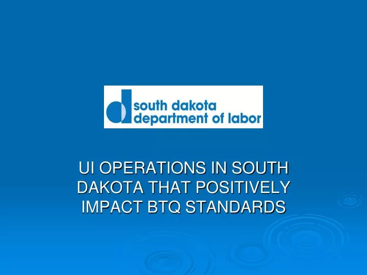 ui operations in south dakota that positively impact btq standards