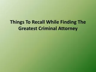 Things To Recall While Finding The Greatest Criminal Attorne