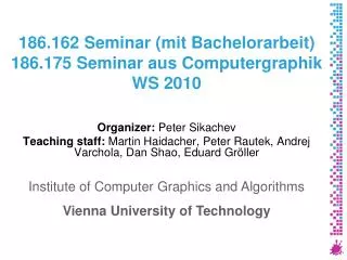 186.162 Seminar (mit Bachelorarbeit) 186.175 Seminar aus Computergraphik W S 2010