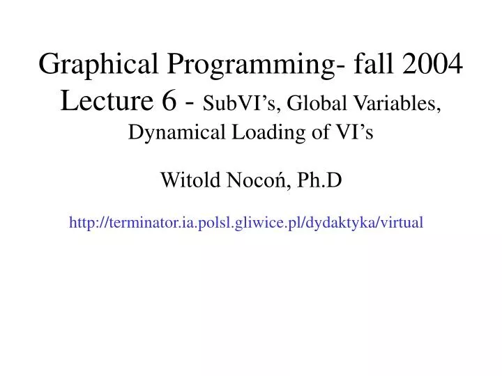 graphical programming fall 2004 lecture 6 subvi s global variables dynamical loading of vi s