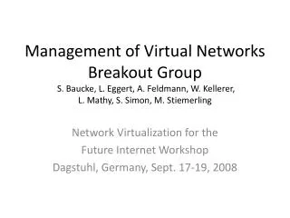 Network Virtualization for the Future Internet Workshop Dagstuhl, Germany, Sept. 17-19, 2008