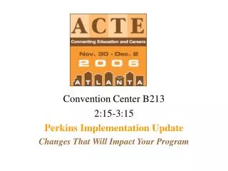 Convention Center B213 2:15-3:15 Perkins Implementation Update
