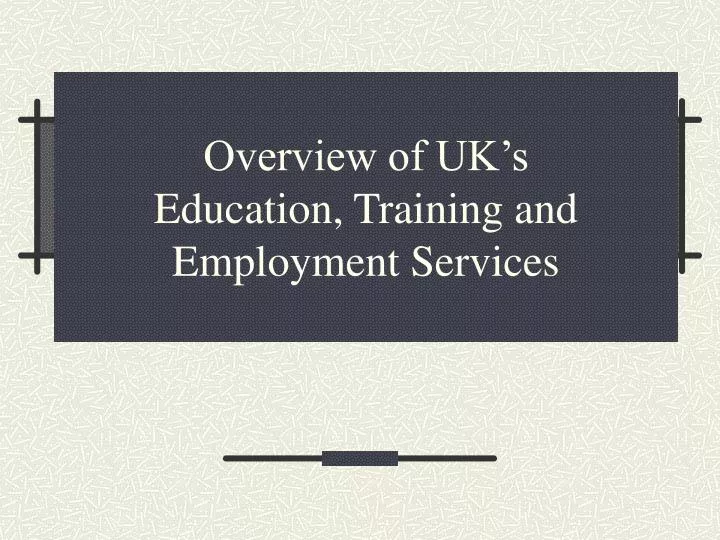 overview of uk s education training and employment services