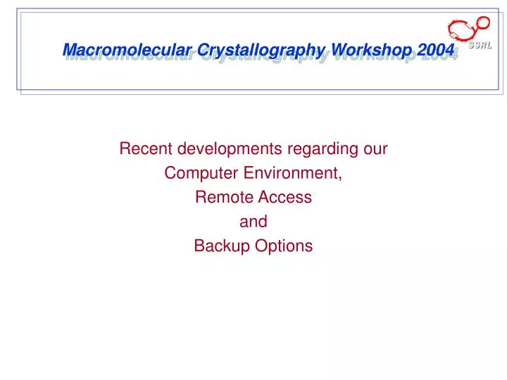 macromolecular crystallography workshop 2004