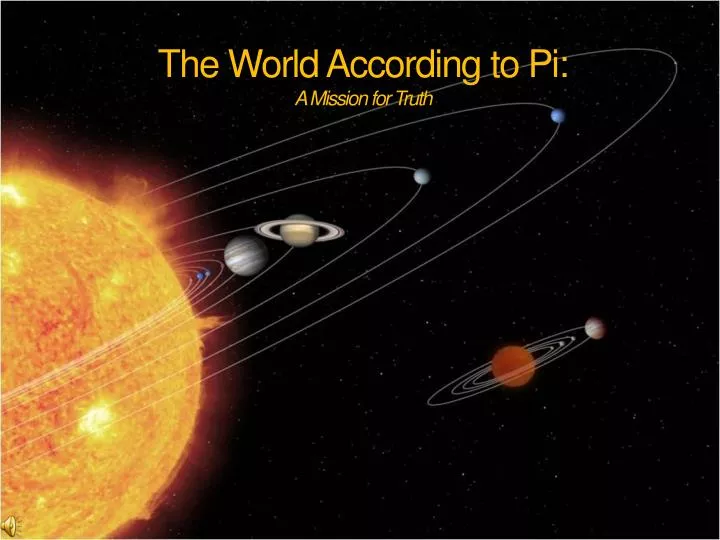 the world according to pi a mission for truth