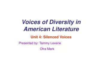 Voices of Diversity in American Literature Unit 4: Silenced Voices Presented by: Tammy Levene