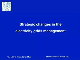 Strategic changes in the electricity grids management