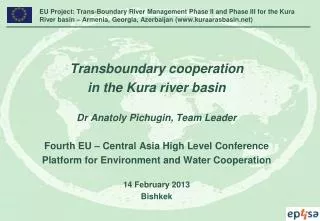 Transboundary cooperation in the Kura river basin Dr Anatoly Pichugin, Team Leader