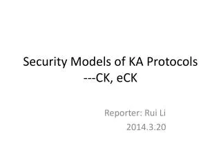 Security Models of KA Protocols ---CK, eCK