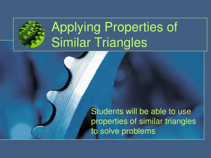 applying properties of similar triangles