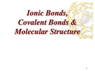 Ionic Bonds, Covalent Bonds &amp; Molecular Structure