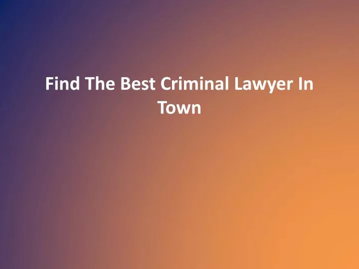 find the best criminal lawyer in town