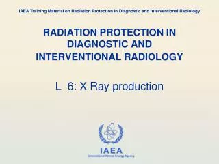 RADIATION PROTECTION IN DIAGNOSTIC AND INTERVENTIONAL RADIOLOGY