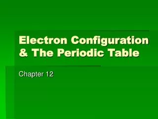 Electron Configuration &amp; The Periodic Table