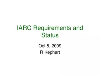 IARC Requirements and Status