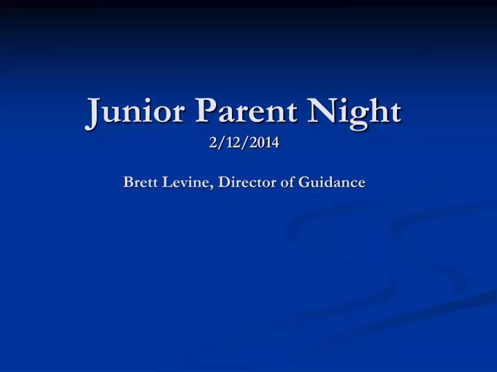 junior parent night 2 12 2014 brett levine director of guidance