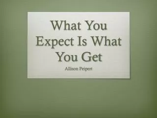 What You Expect Is What You Get