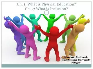 Ch. 1: What is Physical Education? Ch. 2: What is Inclusion?