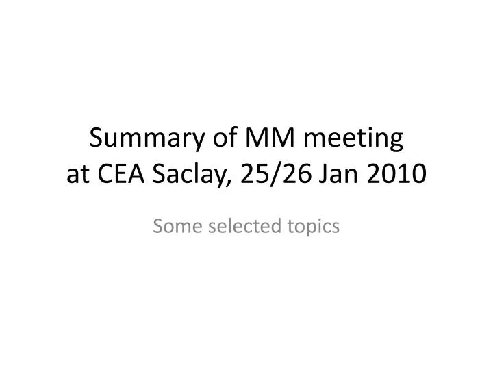 summary of mm meeting at cea saclay 25 26 jan 2010