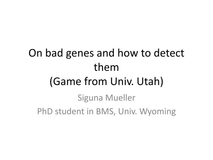 on bad genes and how to detect them game from univ utah