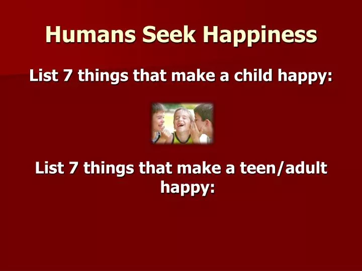 humans seek happiness