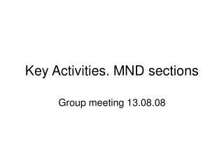Key Activities. MND sections