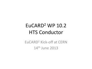 EuCARD 2 WP 10.2 HTS Conductor