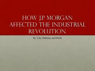 How J.P Morgan affected the Industrial Revolution.