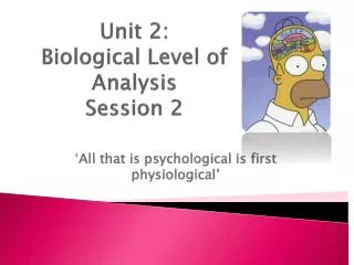 Unit 2: Biological Level of Analysis Session 2