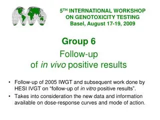 Group 6 Follow-up of in vivo positive results