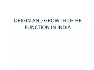 ORIGIN AND GROWTH OF HR FUNCTION IN INDIA