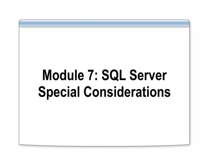 module 7 sql server special considerations