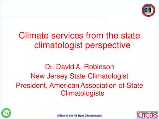 Climate services from the state climatologist perspective Dr. David A. Robinson