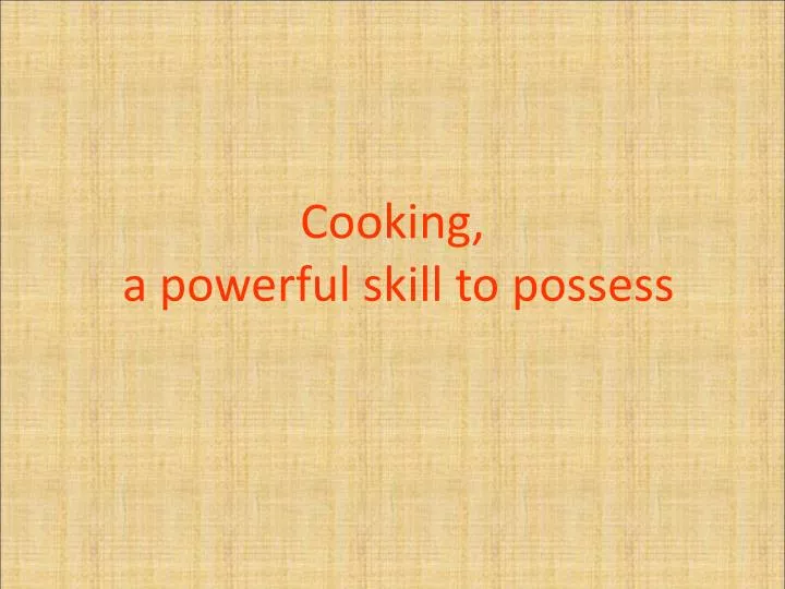cooking a powerful skill to possess