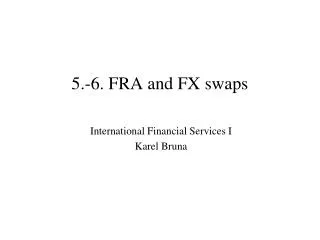 5.-6. FRA and FX swaps