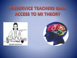 PRESERVICE TEACHERS GAIN ACCESS TO MI THEORY