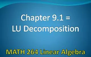 Chapter 9.1 = LU Decomposition